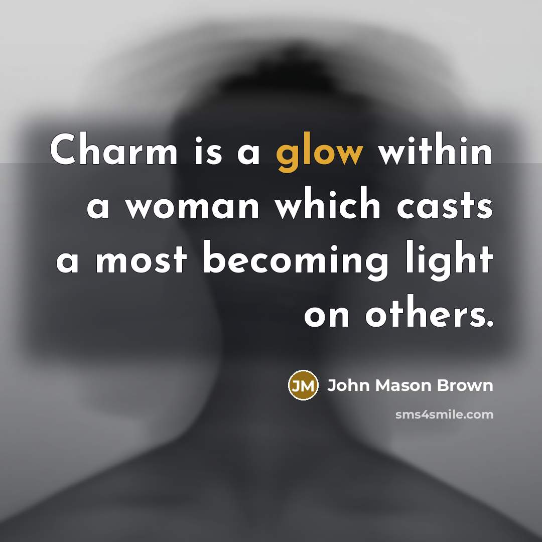 “Charm is a glow within a woman which casts a…” quote by John Mason Brown