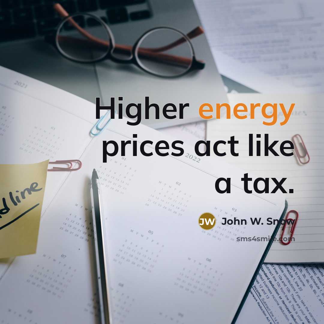 “Higher energy prices act like a tax.…” quote by John W. Snow