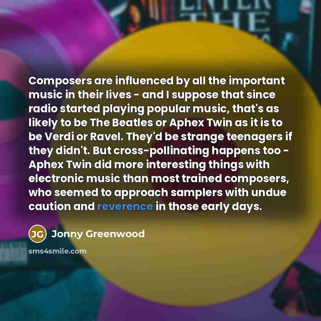 “Composers are influenced by all the important music in their…” quote by Jonny Greenwood