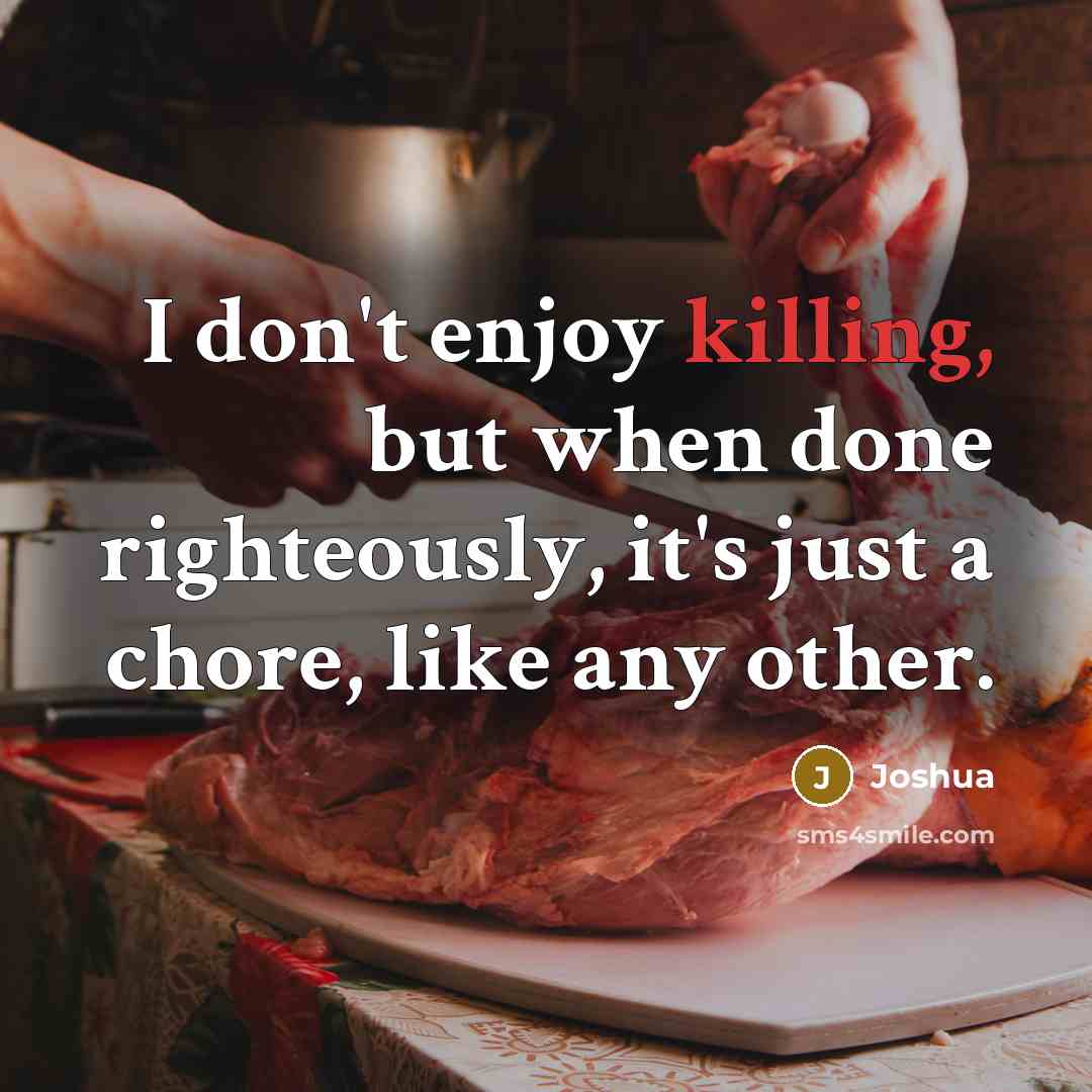 “I don't enjoy killing, but when done righteously, it's just…” quote by Joshua