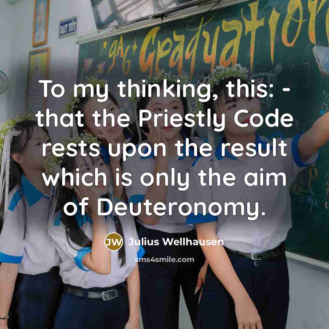 “To my thinking, this: - that the Priestly Code rests…” quote by Julius Wellhausen