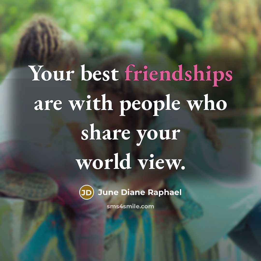 “Your best friendships are with people who share your world…” quote by June Diane Raphael