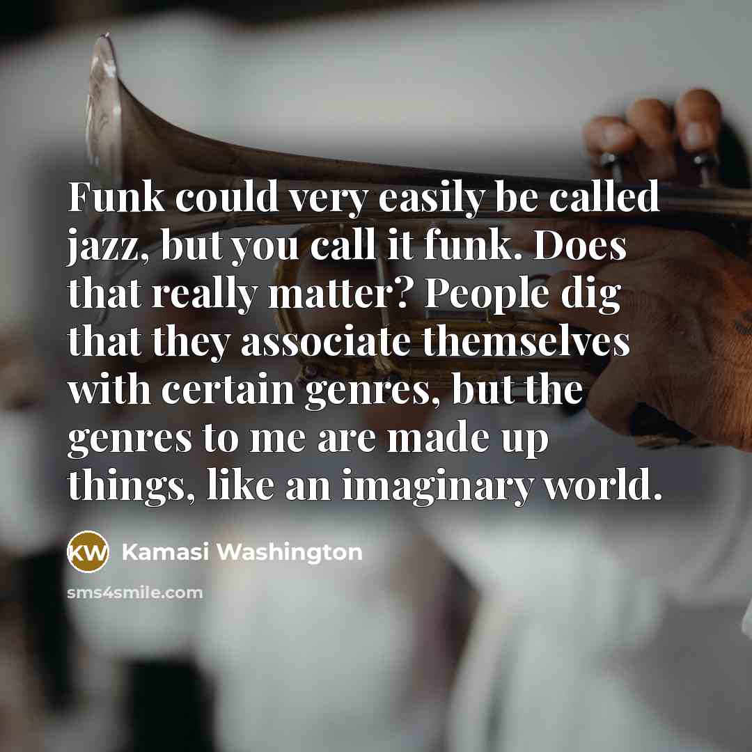 “Funk could very easily be called jazz, but you call…” quote by Kamasi Washington