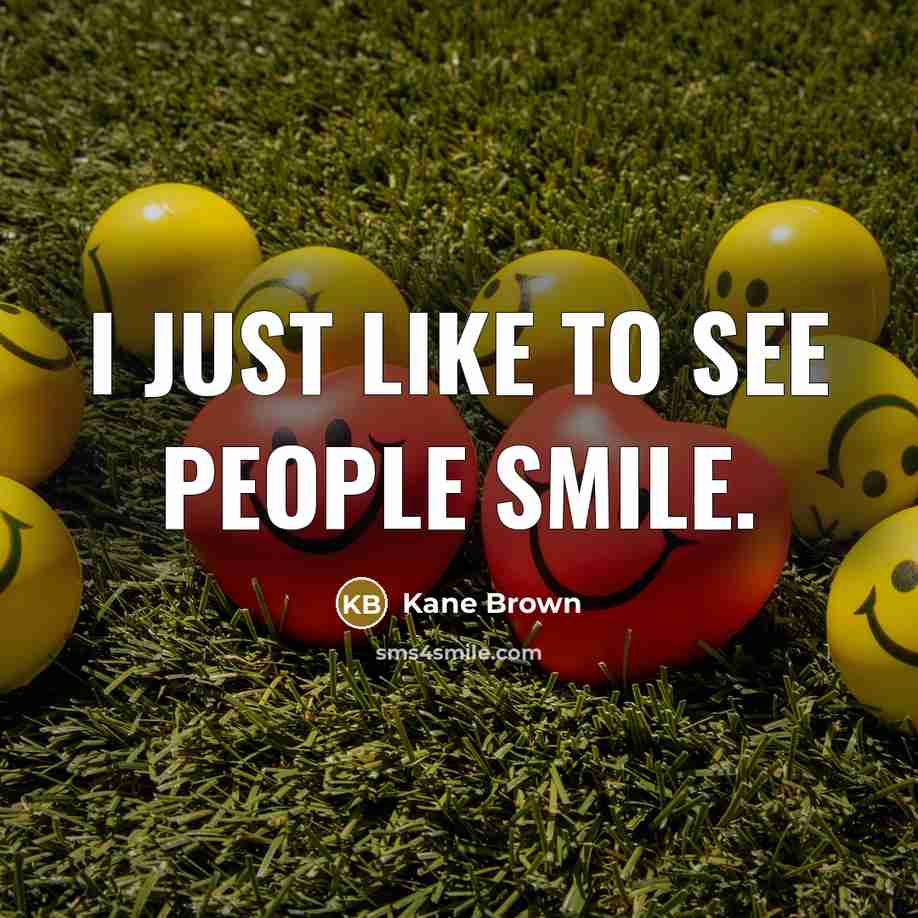 “I just like to see people smile.…” quote by Kane Brown