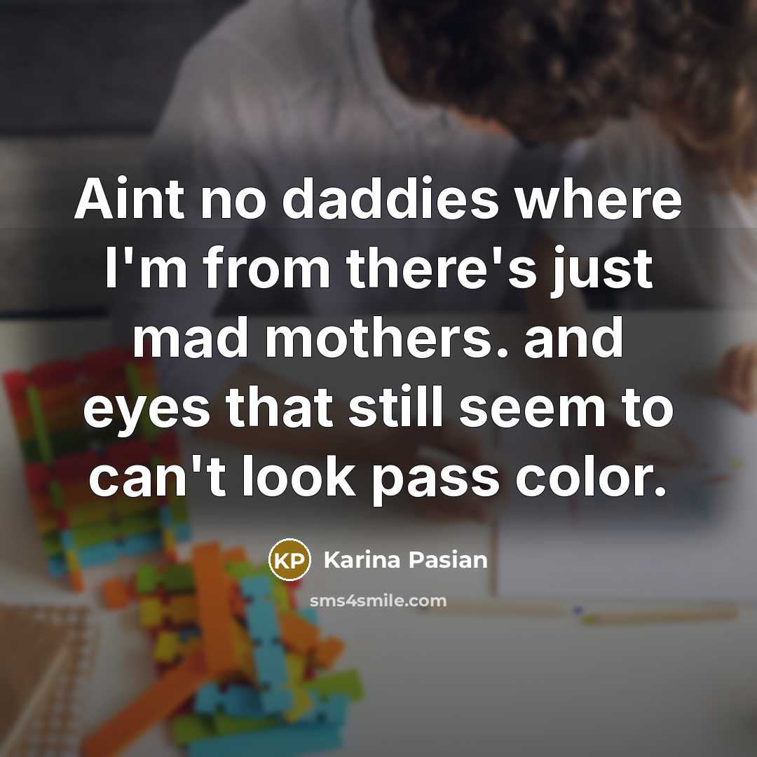 “Aint no daddies where I'm from there's just mad mothers.…” quote by Karina Pasian