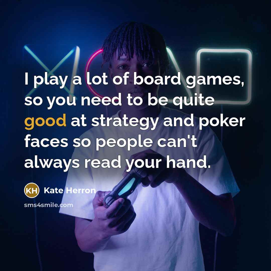 “I play a lot of board games, so you need…” quote by Kate Herron