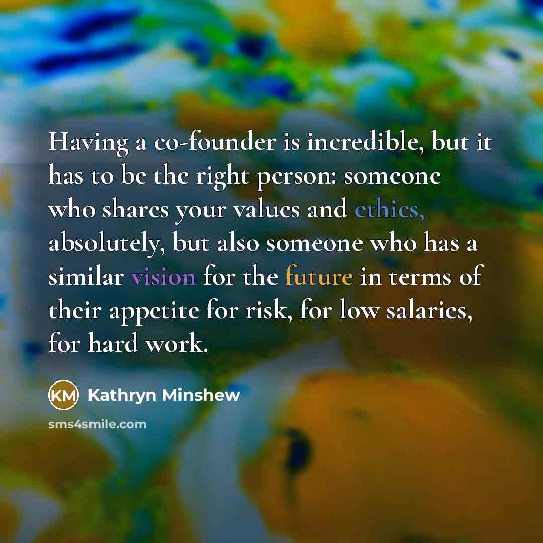 “Having a co-founder is incredible, but it has to be…” quote by Kathryn Minshew