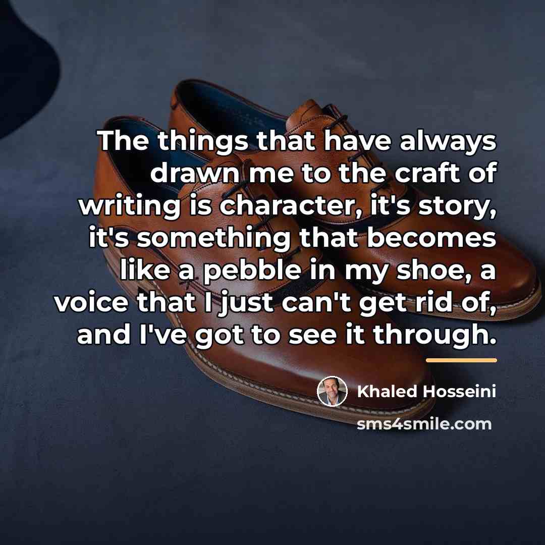“The things that have always drawn me to the craft…” quote by Khaled Hosseini
