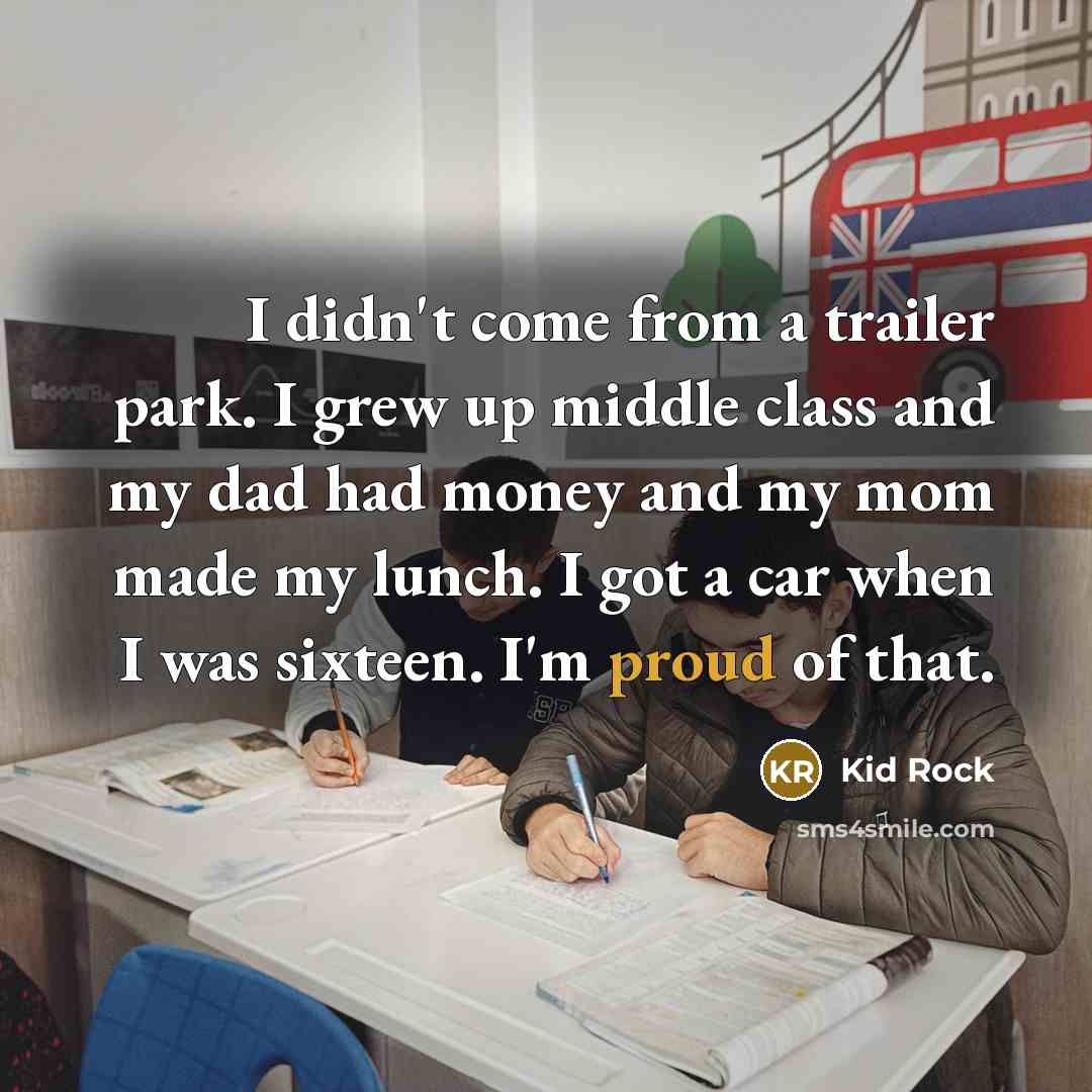 “I didn't come from a trailer park. I grew up…” quote by Kid Rock