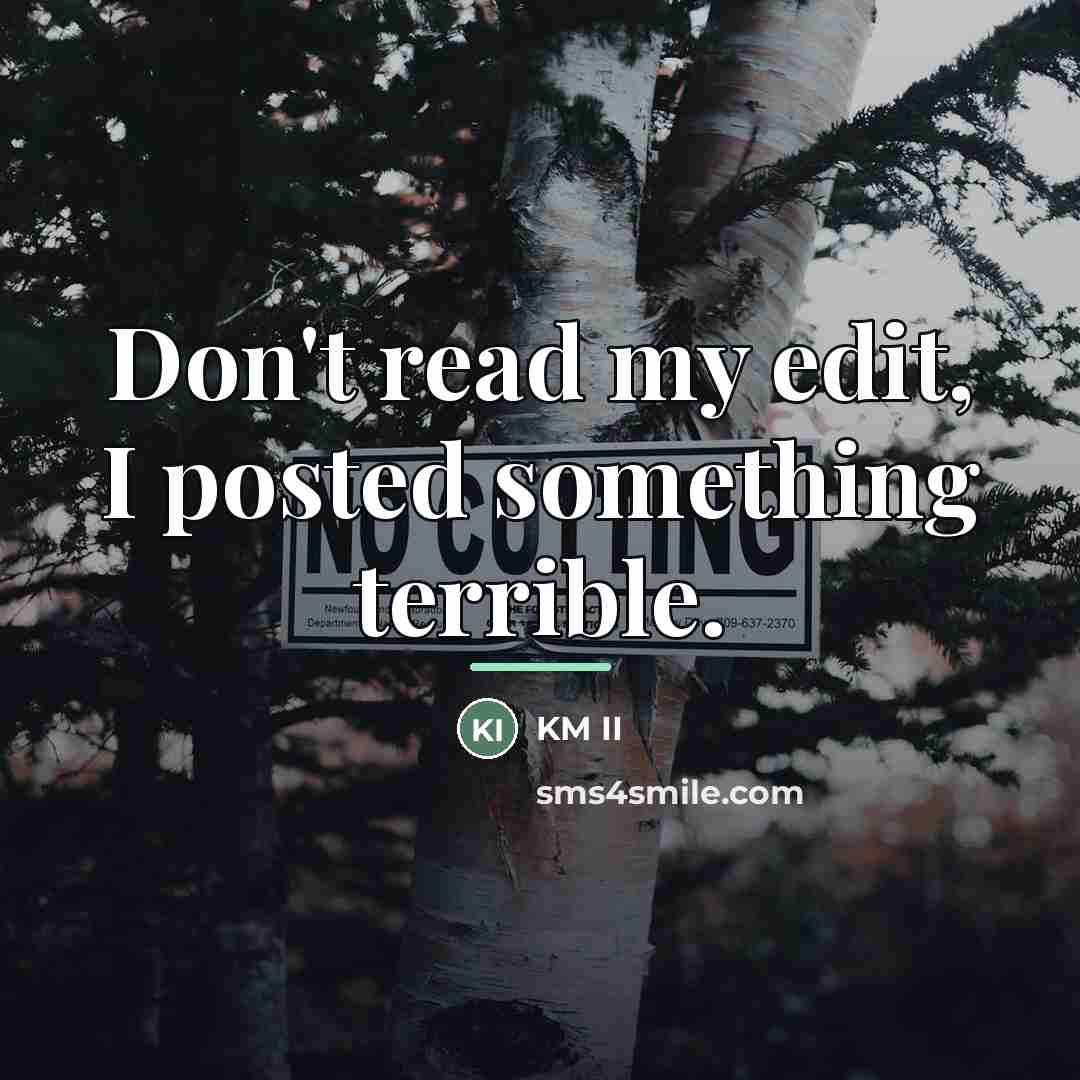 “Don't read my edit, I posted something terrible.…” quote by KM II