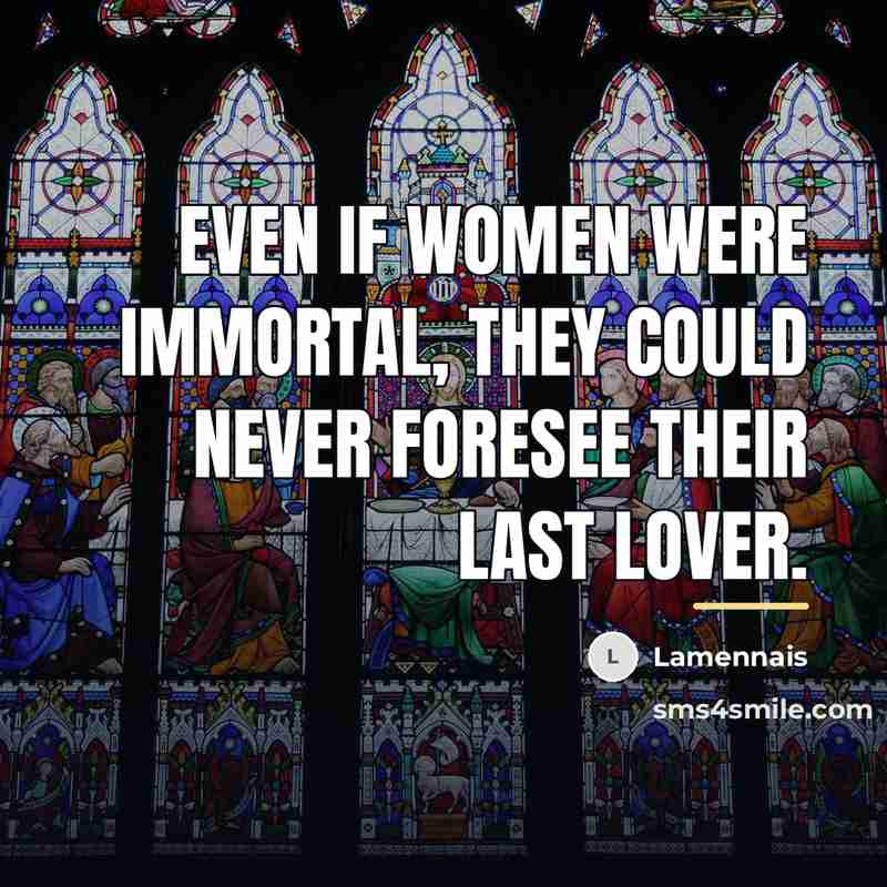“Even if women were immortal, they could never foresee their…” quote by Lamennais