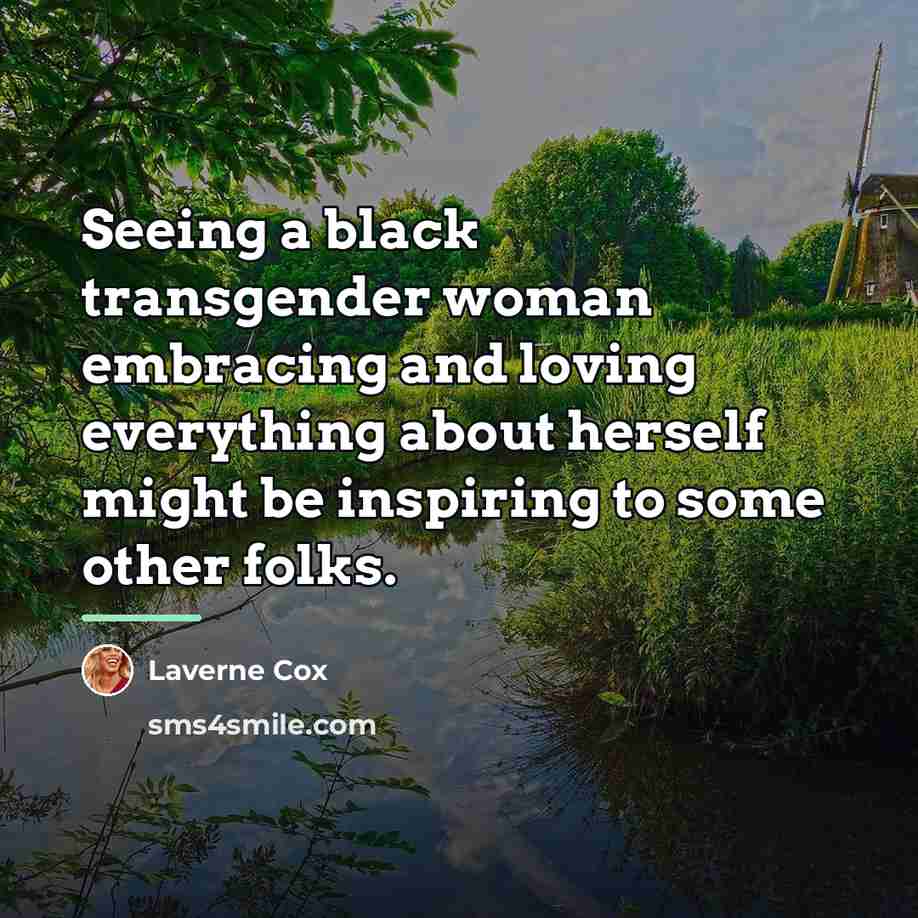 “Seeing a black transgender woman embracing and loving everything about…” quote by Laverne Cox