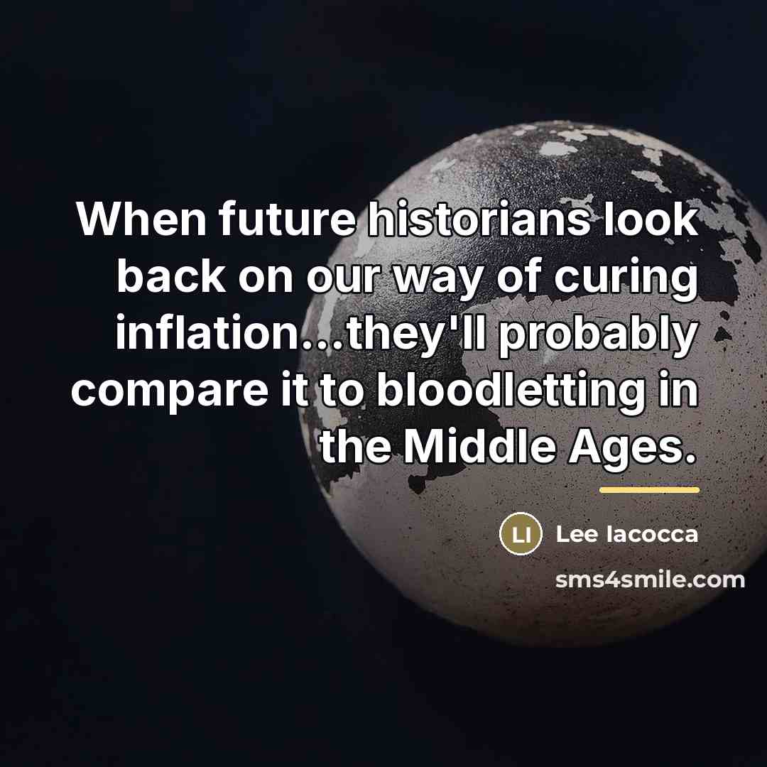 “When future historians look back on our way of curing…” quote by Lee Iacocca