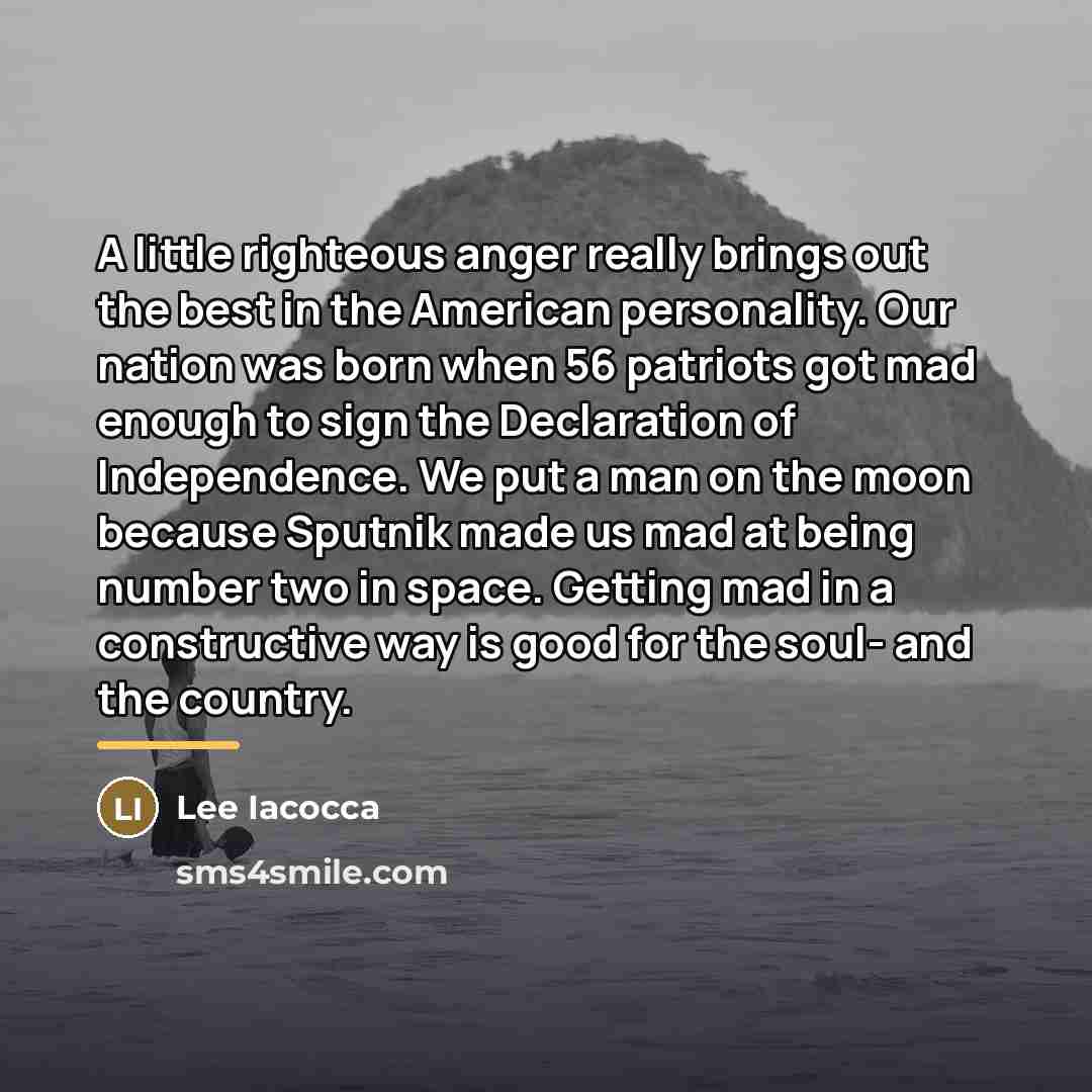 “A little righteous anger really brings out the best in…” quote by Lee Iacocca