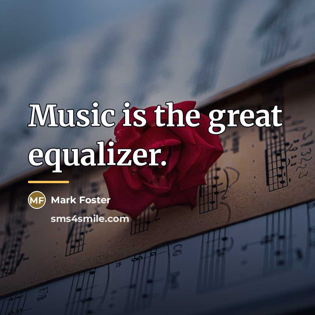 “Music is the great equalizer.…” quote by Mark Foster