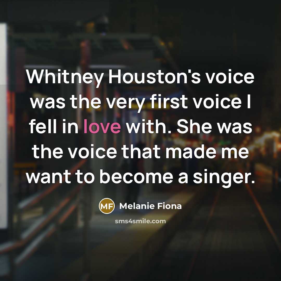 “Whitney Houston's voice was the very first voice I fell…” quote by Melanie Fiona