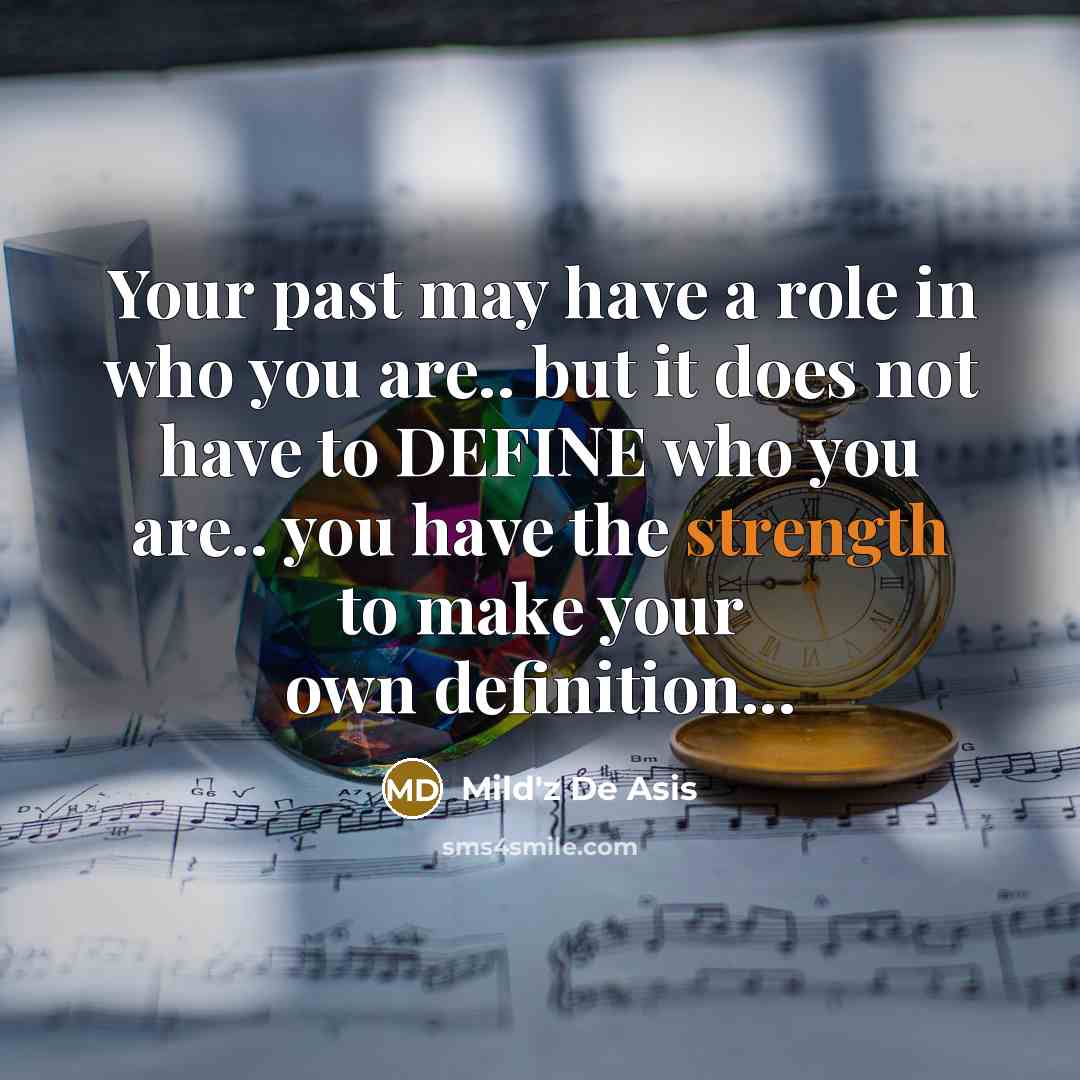 “Your past may have a role in who you are..…” quote by Mild'z De Asis