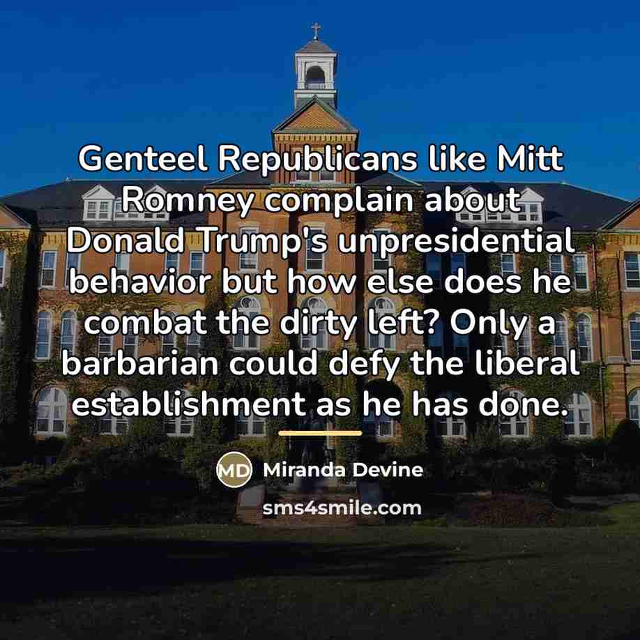 “Genteel Republicans like Mitt Romney complain about Donald Trump's unpresidential…” quote by Miranda Devine