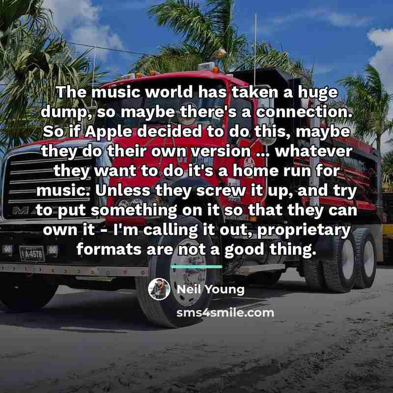 “The music world has taken a huge dump, so maybe…” quote by Neil Young