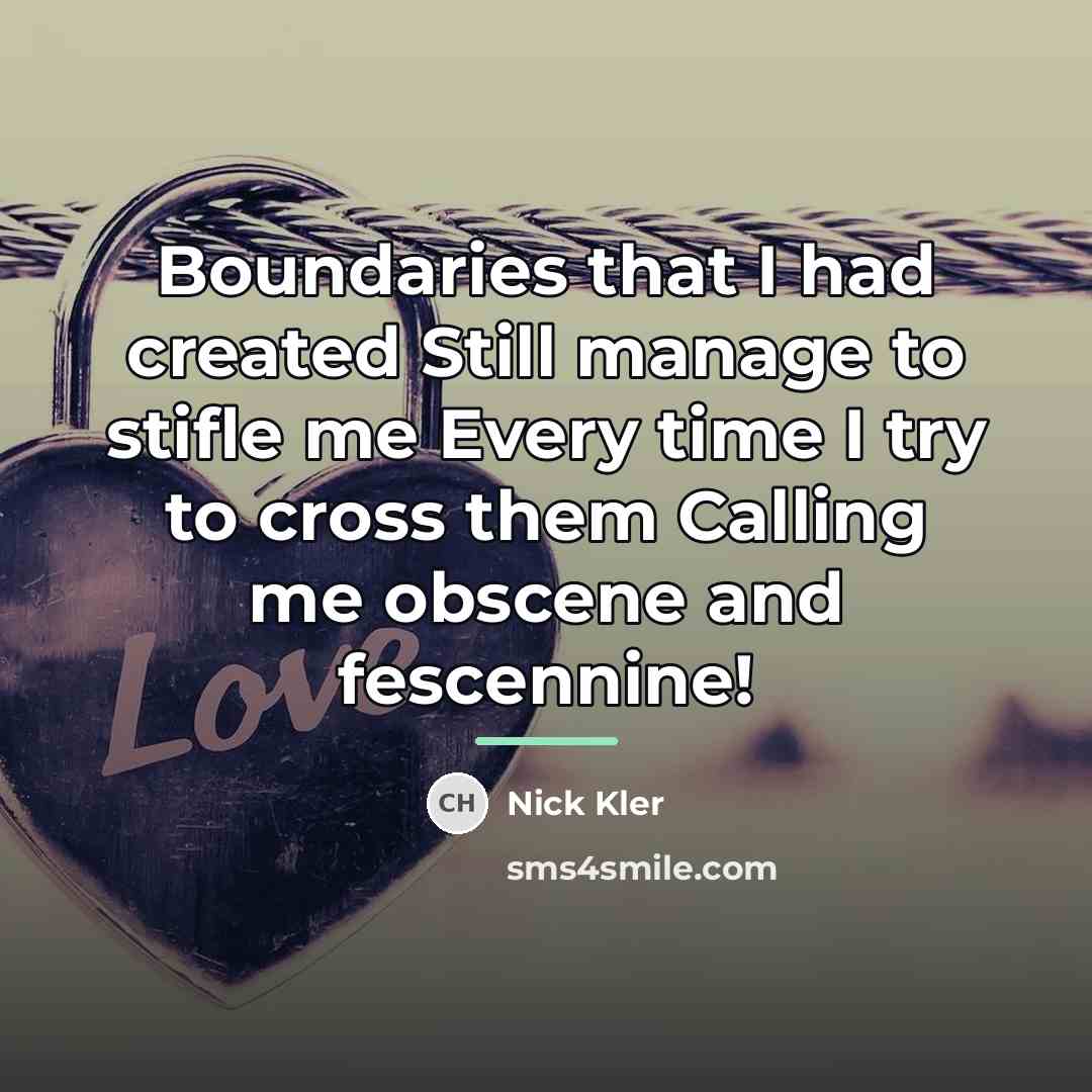 “Boundaries that I had created Still manage to stifle me…” quote by Nick Kler