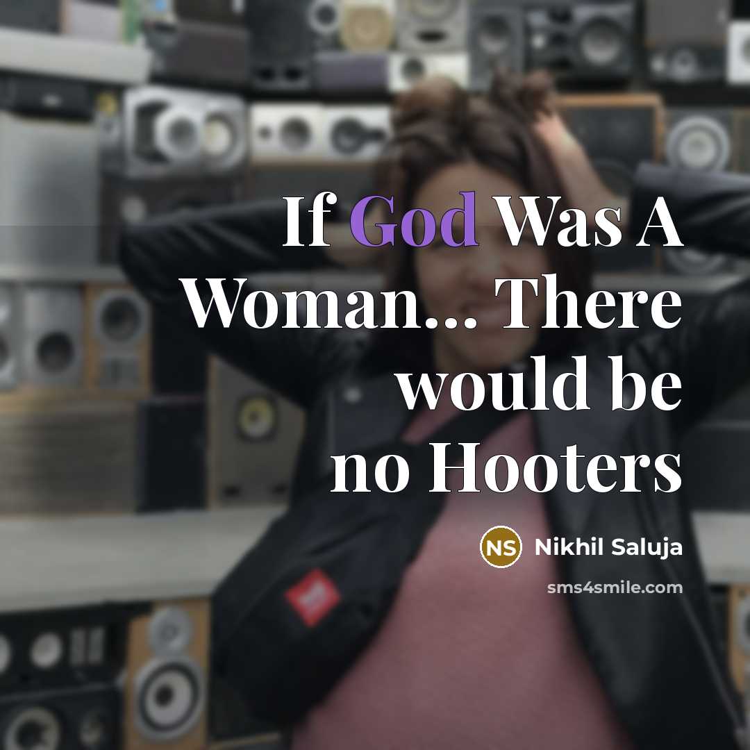 “If God Was A Woman.... There would be no Hooters…” quote by Nikhil Saluja