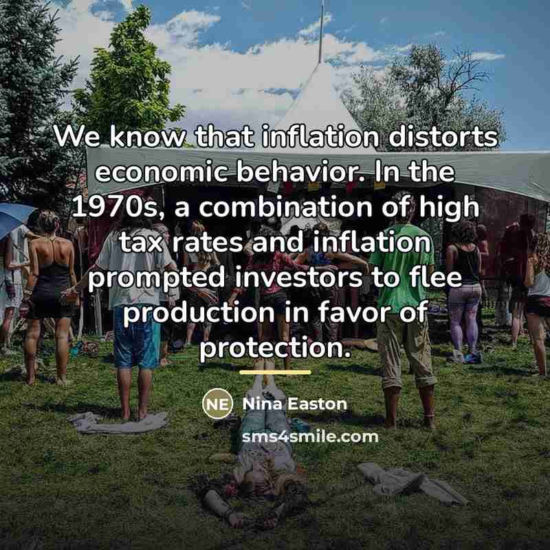 “We know that inflation distorts economic behavior. In the 1970s,…” quote by Nina Easton