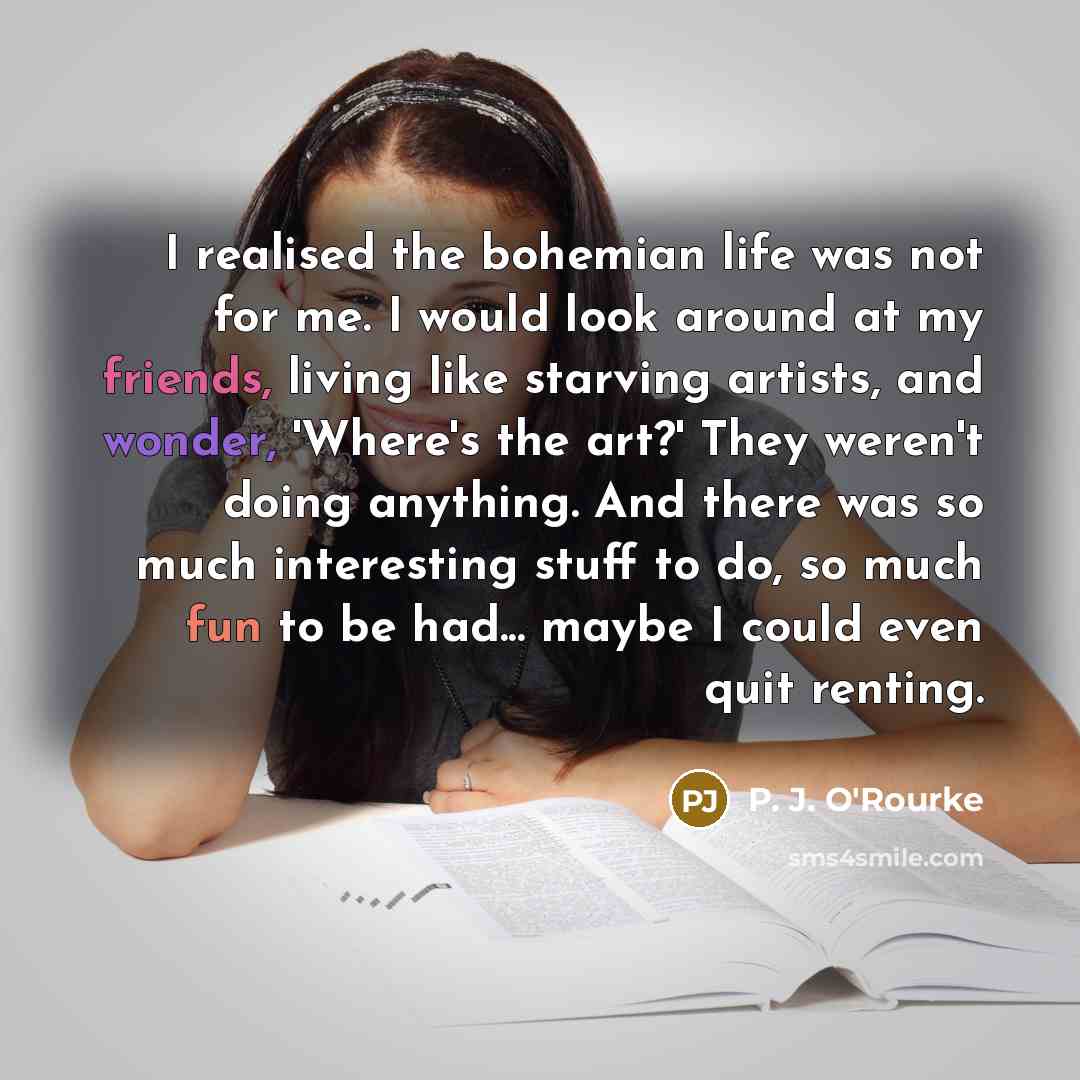 “I realised the bohemian life was not for me. I…” quote by P. J. O'Rourke