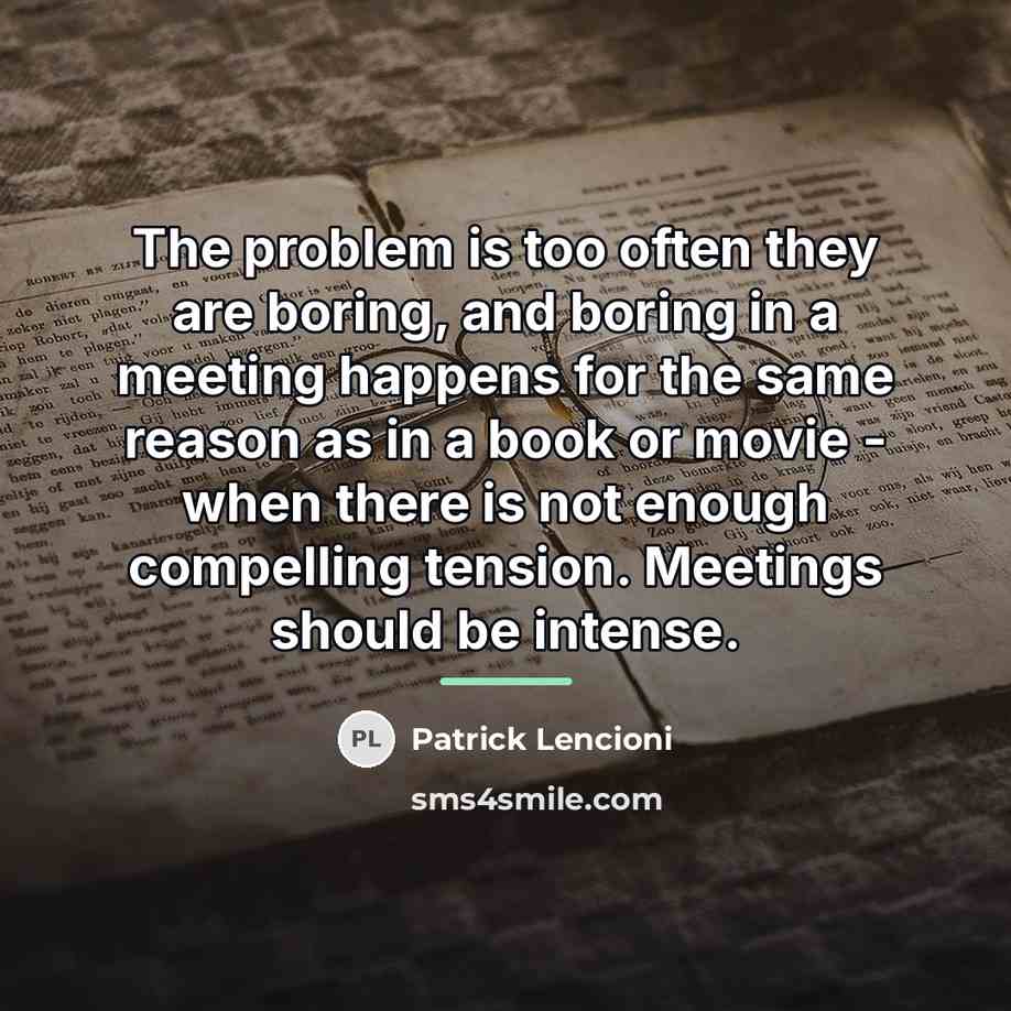 “The problem is too often they are boring, and boring…” quote by Patrick Lencioni