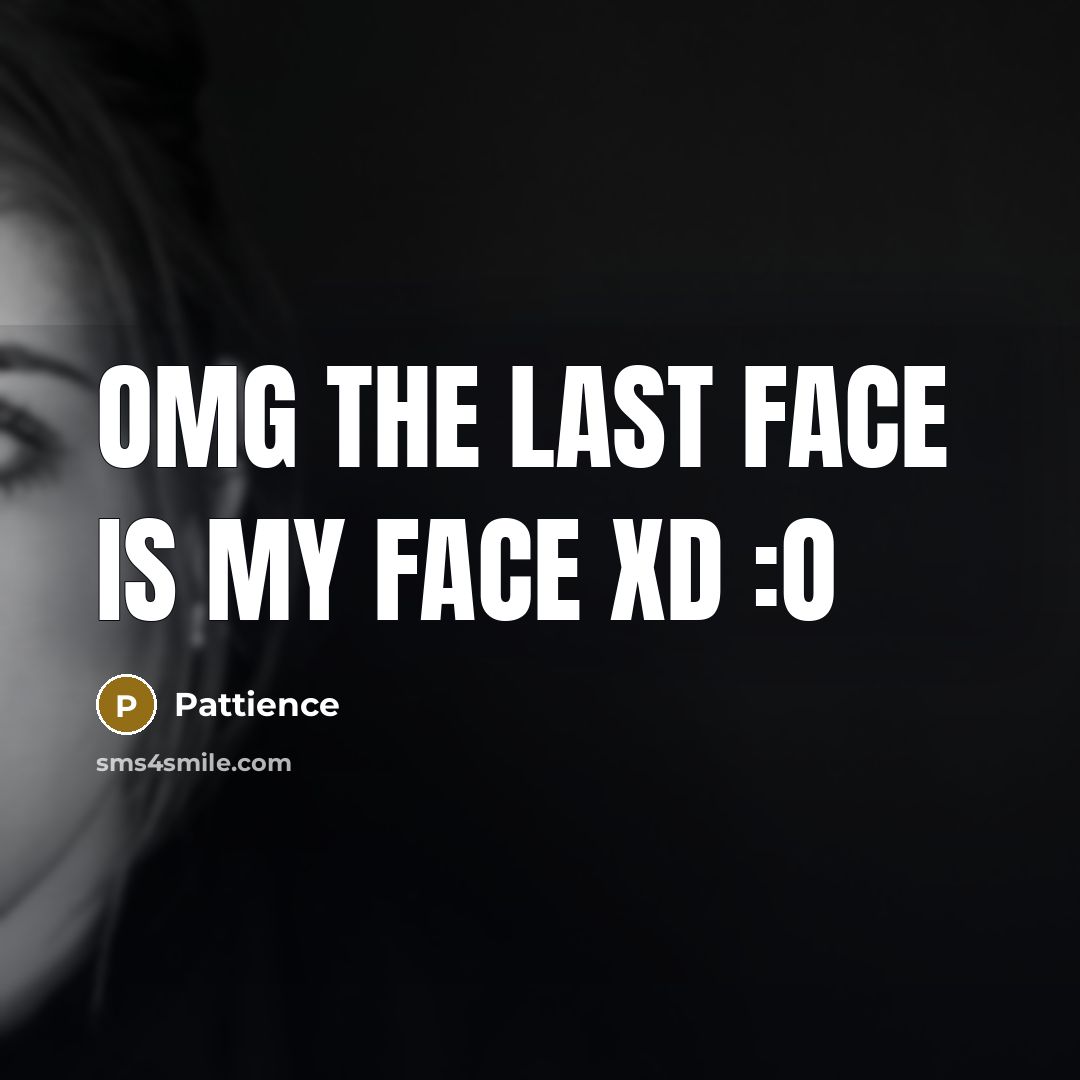 “Omg the last face is my face xD :o…” quote by Pattience