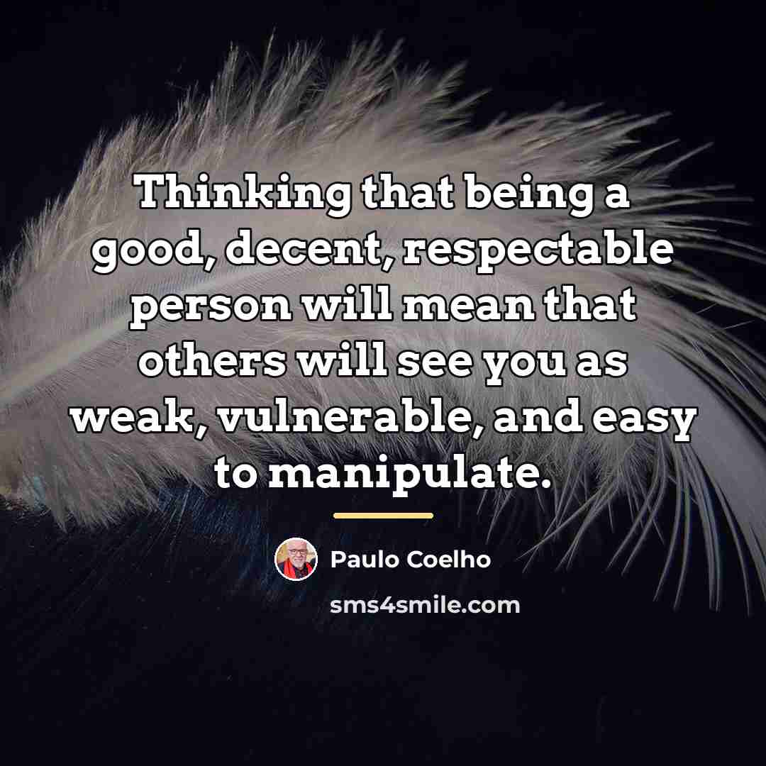 “Thinking that being a good, decent, respectable person will mean…” quote by Paulo Coelho