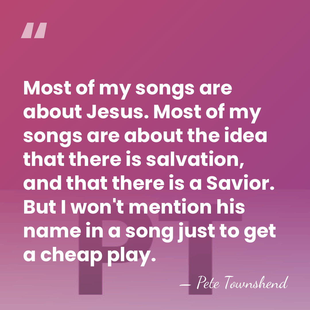 Most of my songs are about Jesus. Most of my songs are&hellip; - Pete Townshend