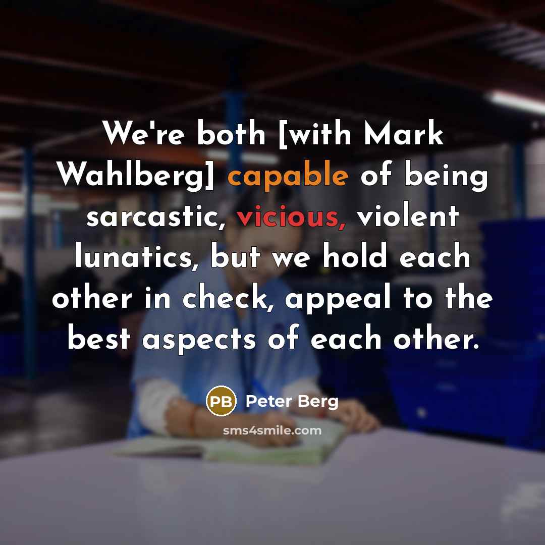 “We're both [with Mark Wahlberg] capable of being sarcastic, vicious,…” quote by Peter Berg