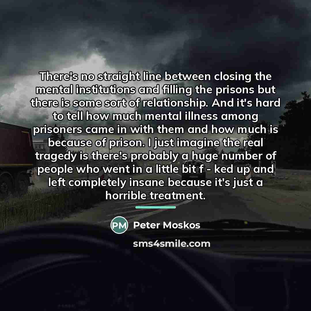 “There's no straight line between closing the mental institutions and…” quote by Peter Moskos