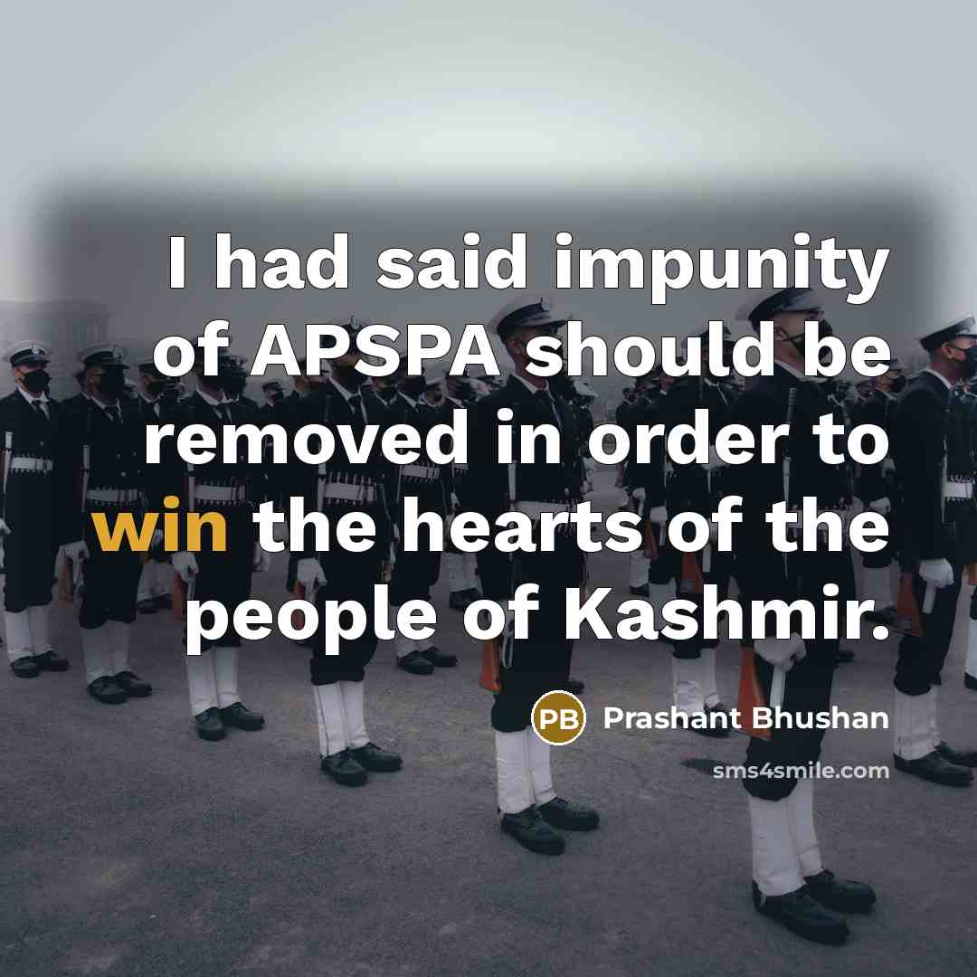 “I had said impunity of APSPA should be removed in…” quote by Prashant Bhushan