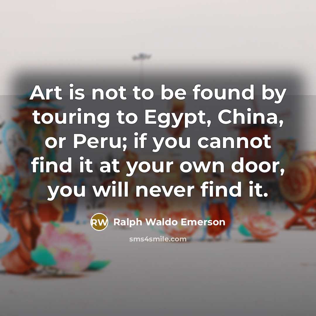 “Art is not to be found by touring to Egypt,…” quote by Ralph Waldo Emerson
