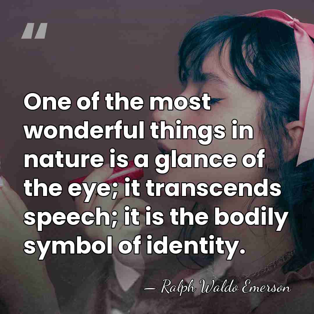 One of the most wonderful things in nature is a glance of&hellip; - Ralph Waldo Emerson