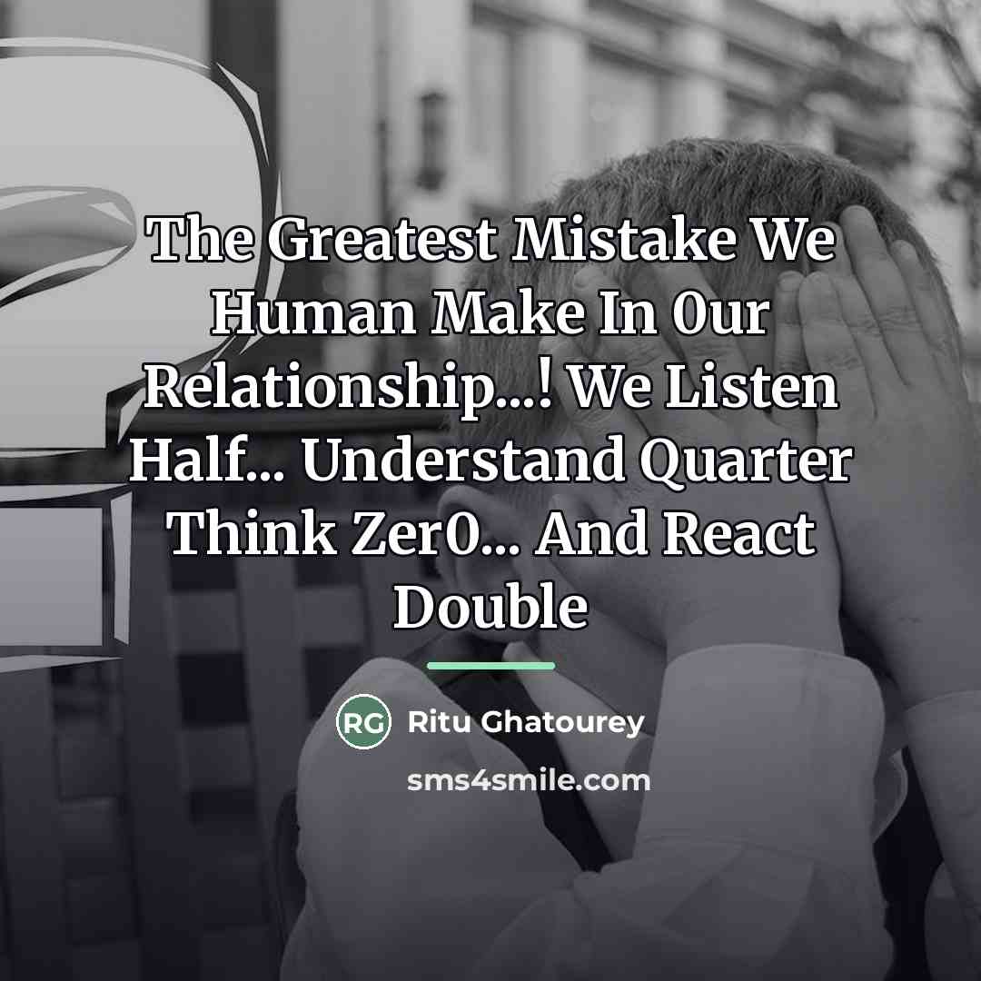 “The Greatest Mistake We Human Make In 0ur Relationship...! We…” quote by Ritu Ghatourey