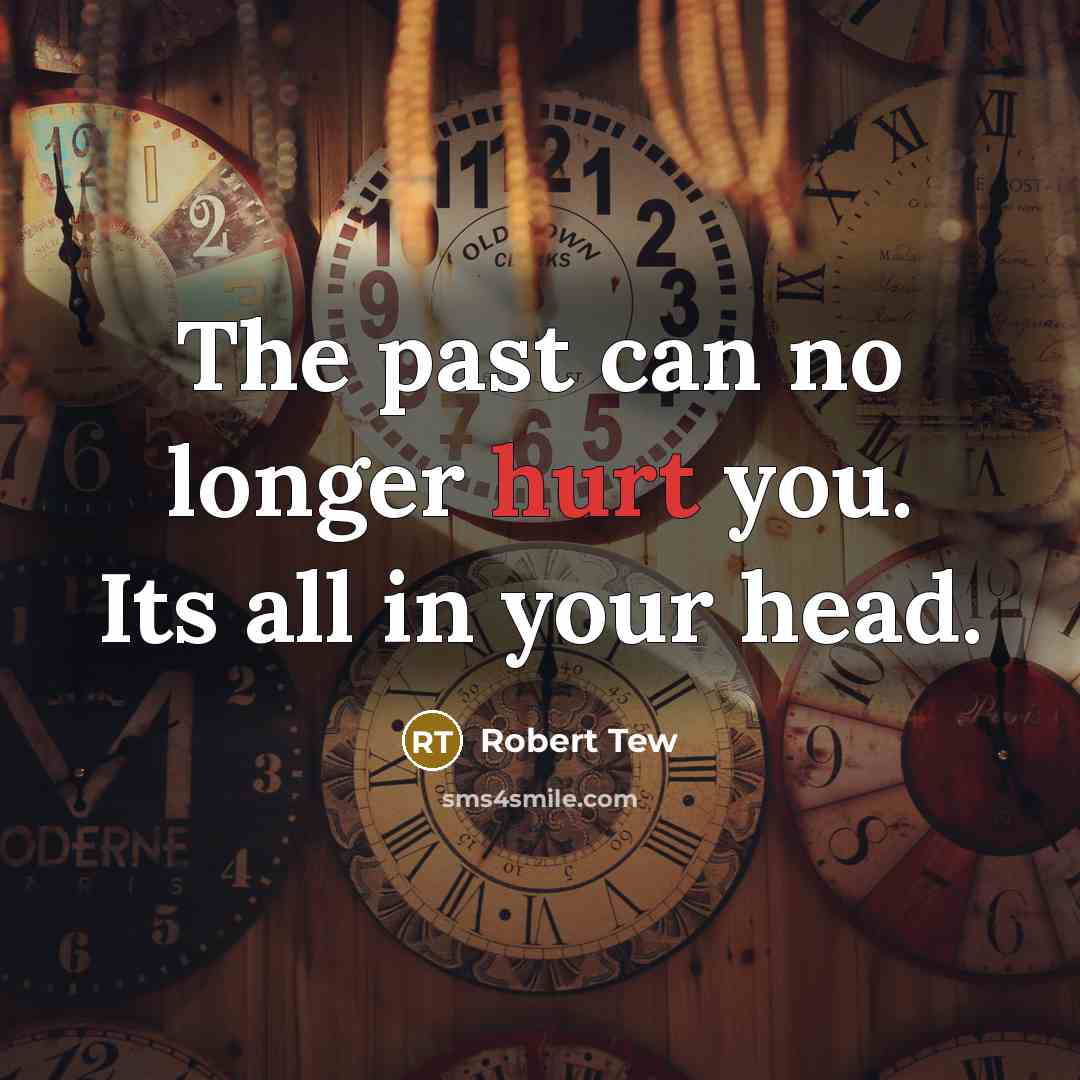 “The past can no longer hurt you. Its all in…” quote by Robert Tew
