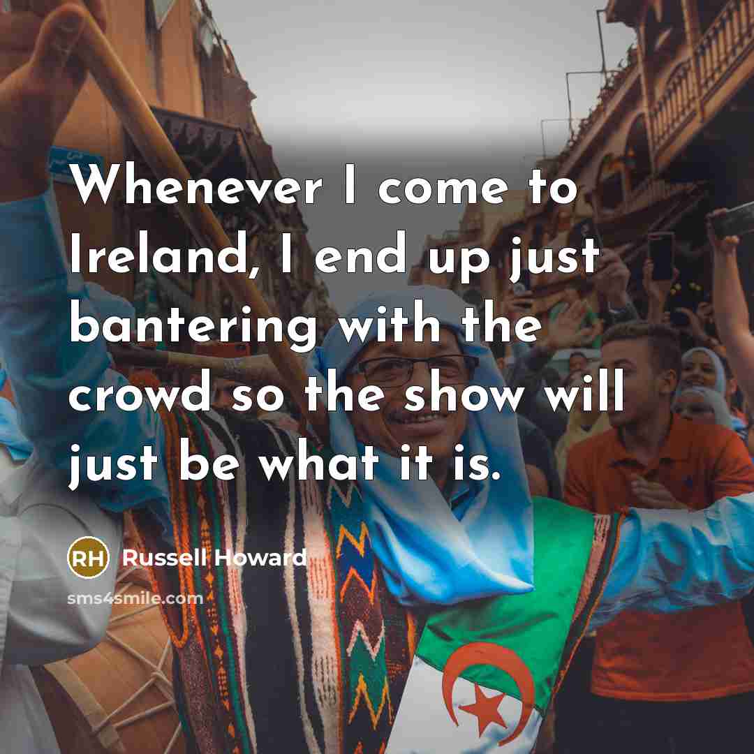 “Whenever I come to Ireland, I end up just bantering…” quote by Russell Howard