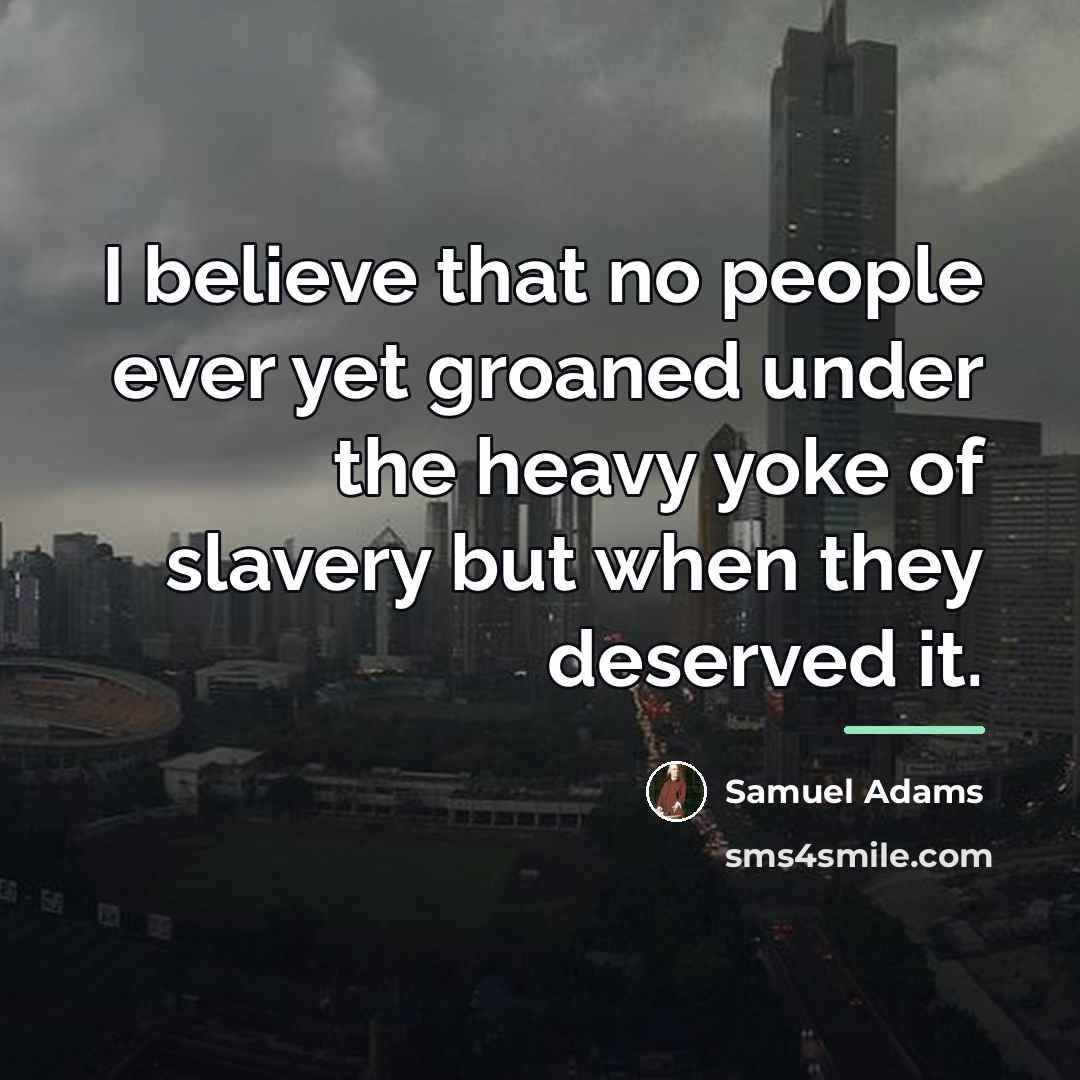 “I believe that no people ever yet groaned under the…” quote by Samuel Adams