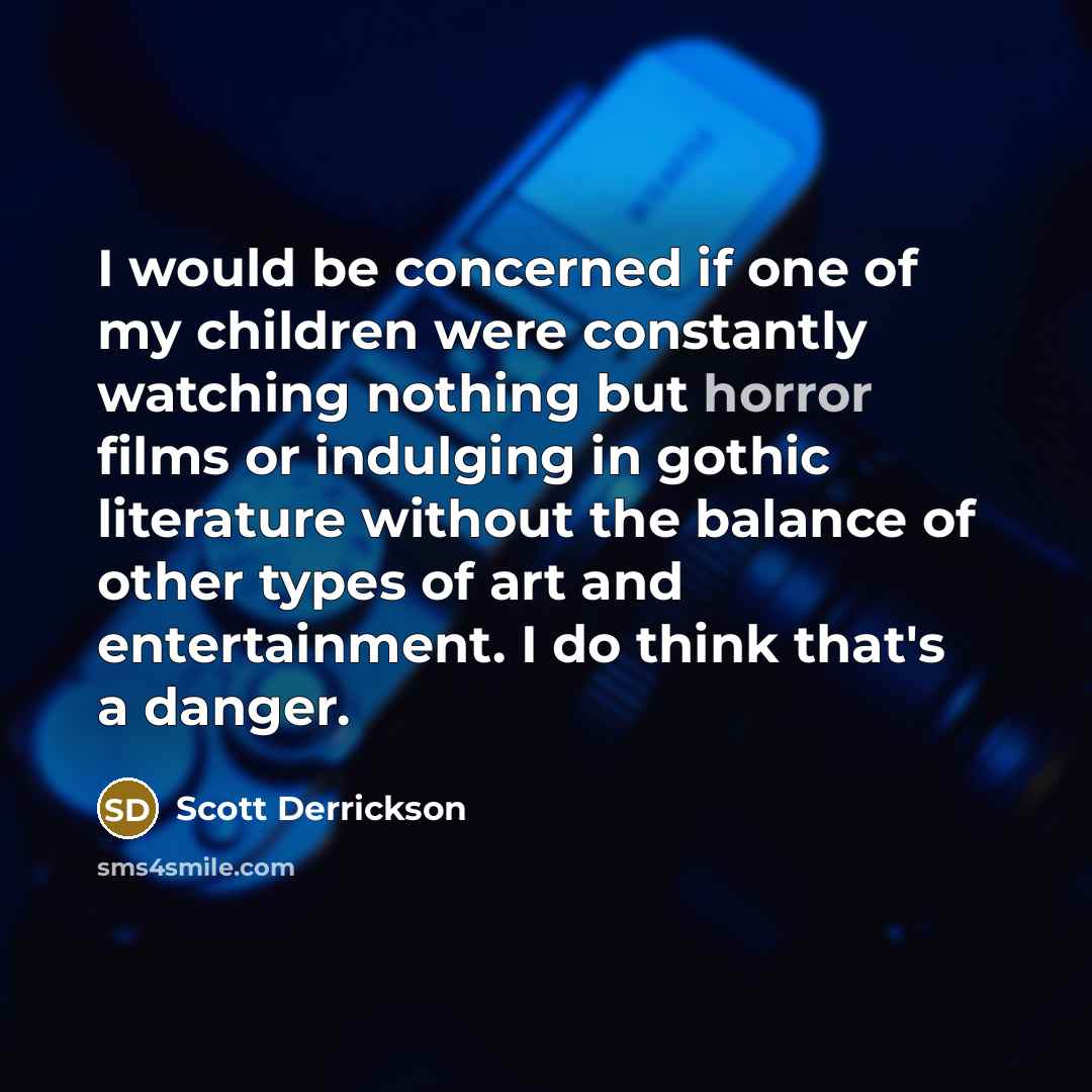 “I would be concerned if one of my children were…” quote by Scott Derrickson