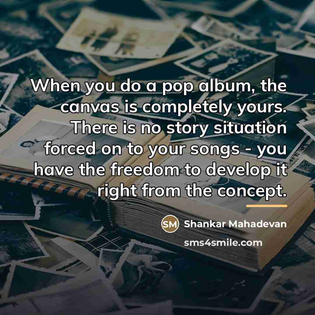 “When you do a pop album, the canvas is completely…” quote by Shankar Mahadevan