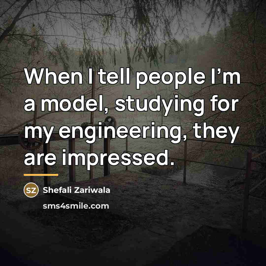 “When I tell people I'm a model, studying for my…” quote by Shefali Zariwala