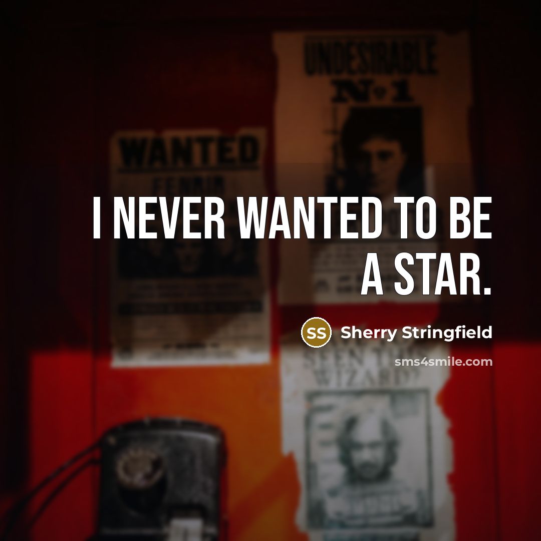 “I never wanted to be a star.…” quote by Sherry Stringfield
