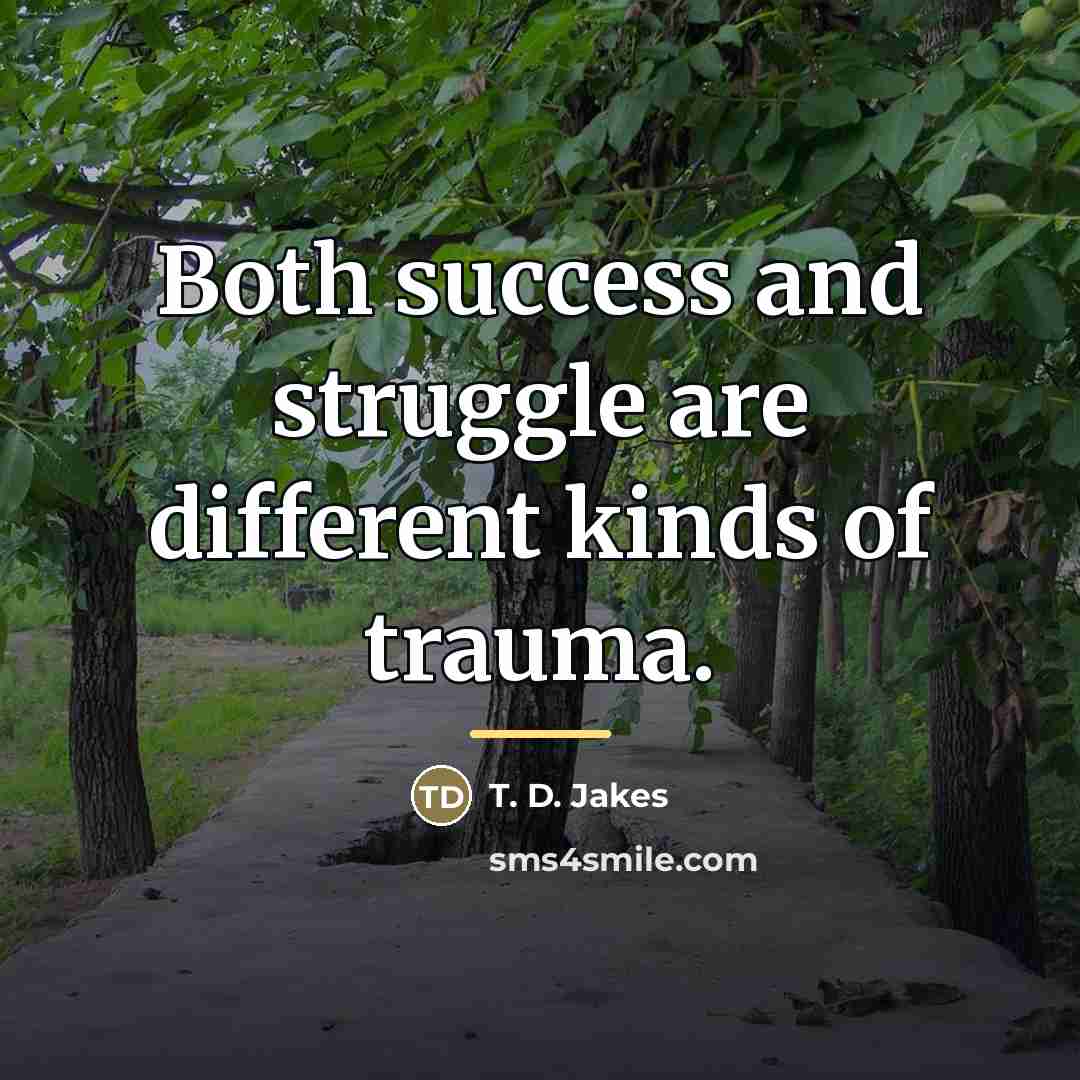 “Both success and struggle are different kinds of trauma.…” quote by T. D. Jakes