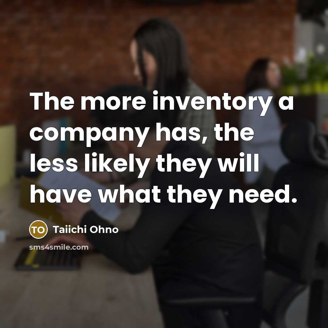 “The more inventory a company has, the less likely they…” quote by Taiichi Ohno