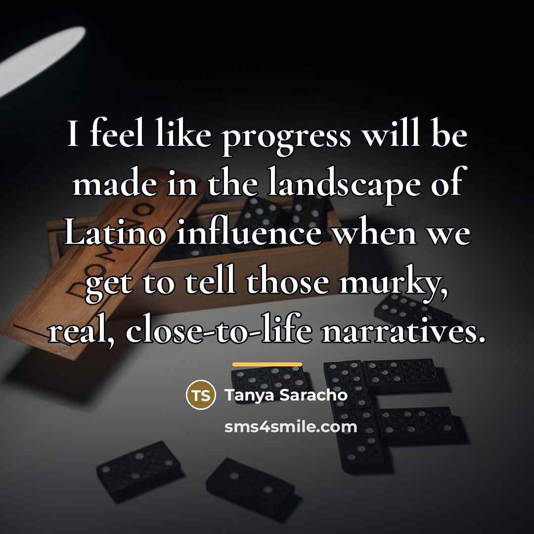 “I feel like progress will be made in the landscape…” quote by Tanya Saracho