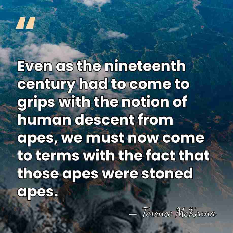 Even as the nineteenth century had to come to grips with the&hellip; - Terence McKenna