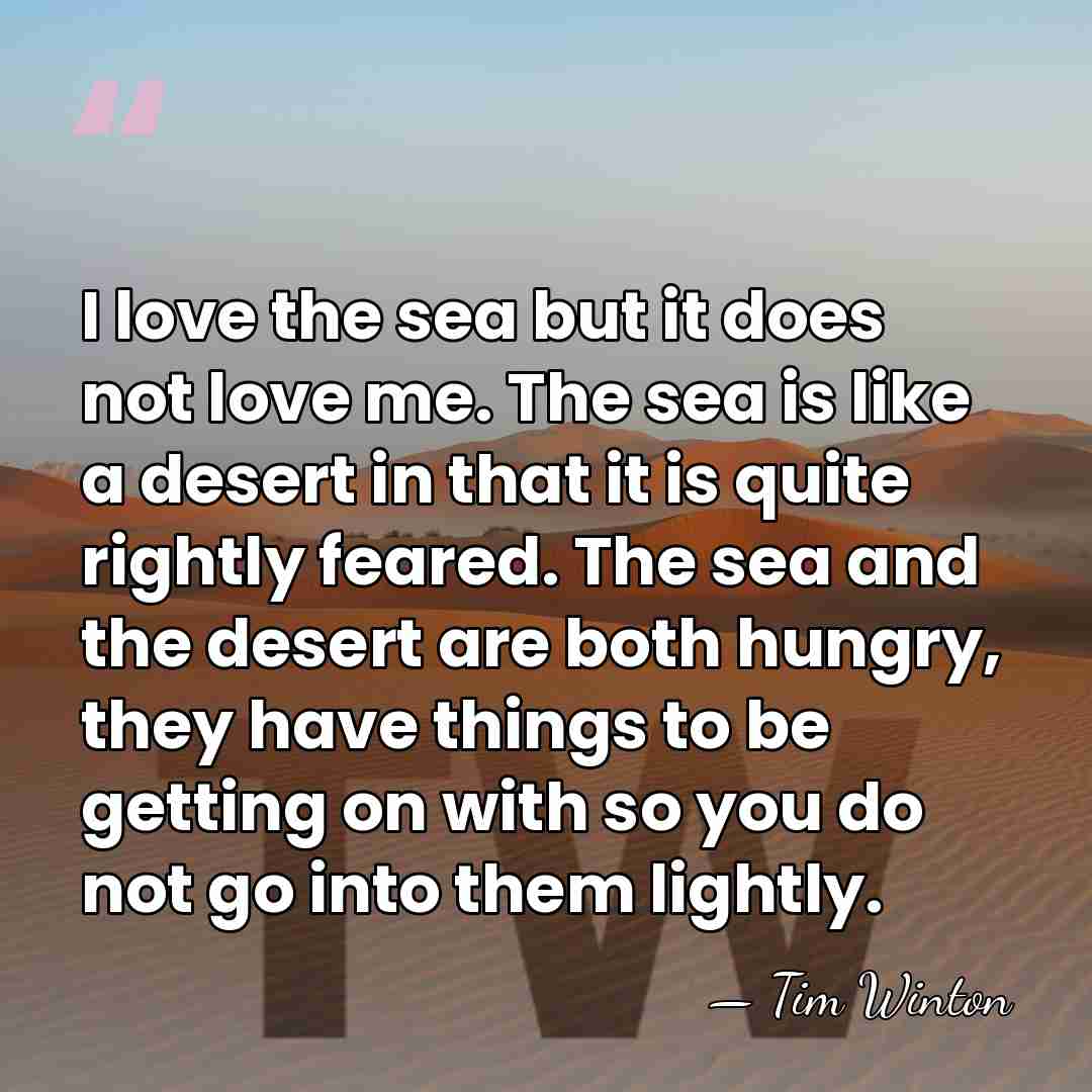 I love the sea but it does not love me. The sea&hellip; - Tim Winton