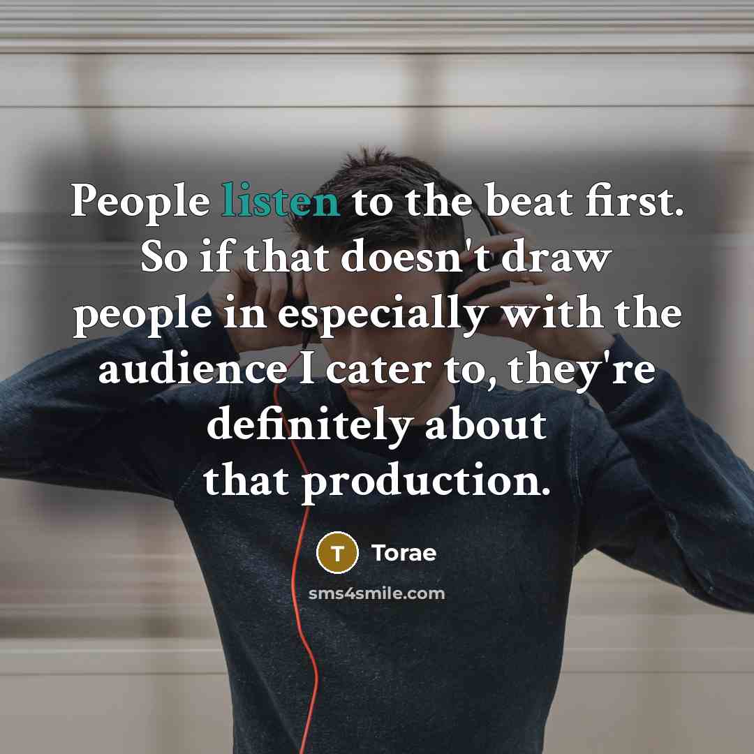 “People listen to the beat first. So if that doesn't…” quote by Torae